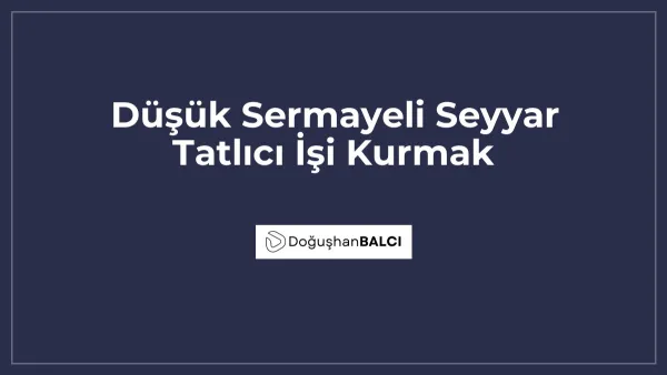 Düşük Sermayeli Seyyar Tatlıcı İşi Kurmak