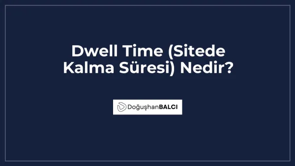 Dwell Time (Sitede Kalma Süresi) Nedir?