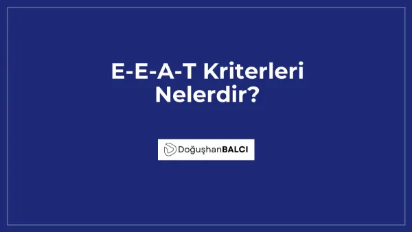 E-E-A-T Kriterleri Nelerdir?