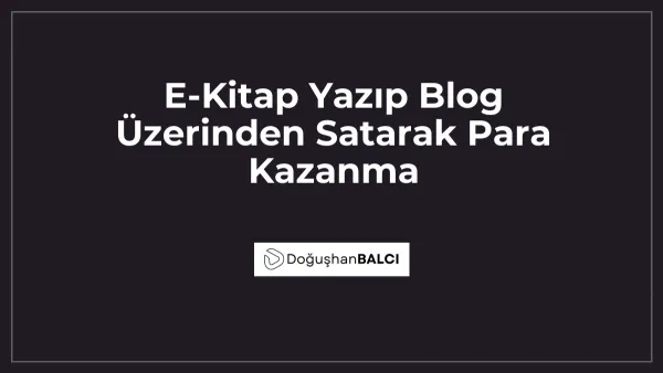 E-Kitap Yazıp Blog Üzerinden Satarak Para Kazanma