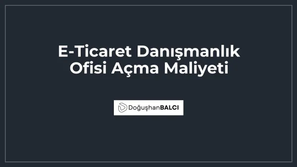 E-Ticaret Danışmanlık Ofisi Açma Maliyeti