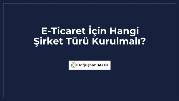 E-Ticaret İçin Hangi Şirket Türü Kurulmalı?
