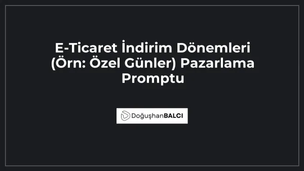 E-Ticaret İndirim Dönemleri (Örn: Özel Günler) Pazarlama Promptu