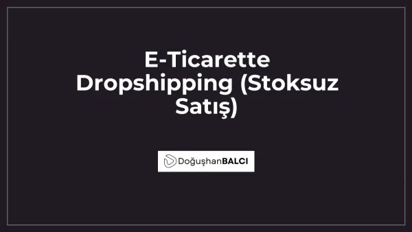 E-Ticarette Dropshipping (Stoksuz Satış)