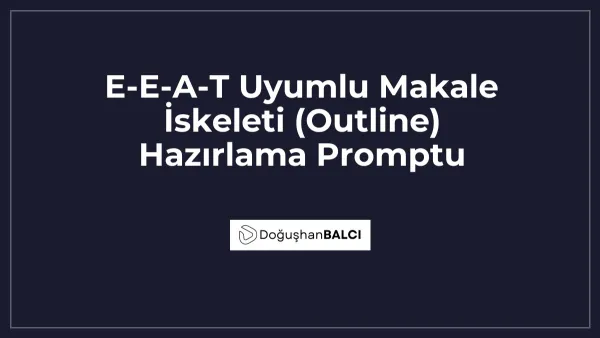 E-E-A-T Uyumlu Makale İskeleti (Outline) Hazırlama Promptu