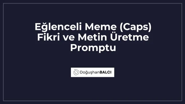 Eğlenceli Meme (Caps) Fikri ve Metin Üretme Promptu