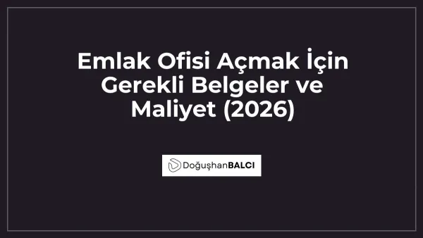 Emlak Ofisi Açmak İçin Gerekli Belgeler ve Maliyet (2026)