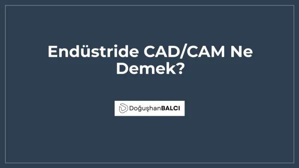 Endüstride CAD/CAM Ne Demek?