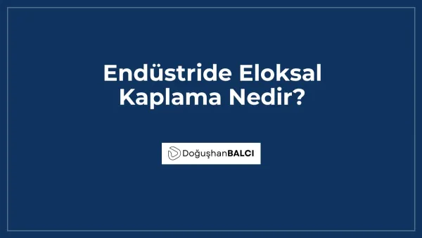 Endüstride Eloksal Kaplama Nedir?
