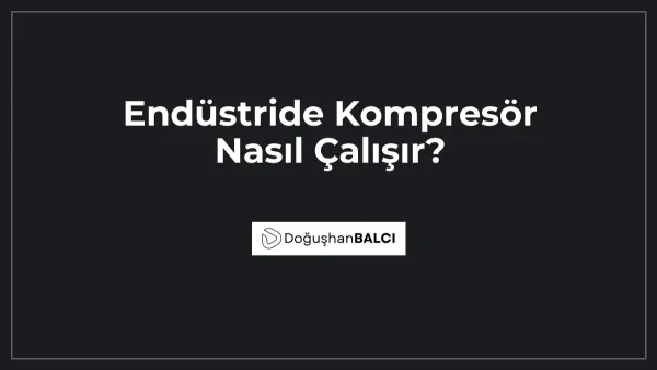 Endüstride Kompresör Nasıl Çalışır?