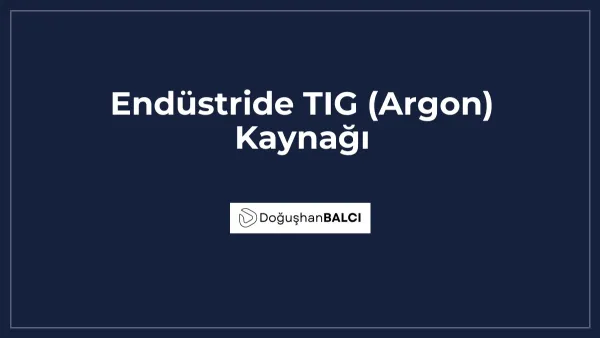 Endüstride TIG (Argon) Kaynağı