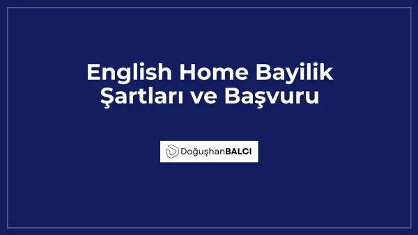 English Home Bayilik Şartları ve Başvuru