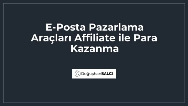 E-Posta Pazarlama Araçları Affiliate ile Para Kazanma