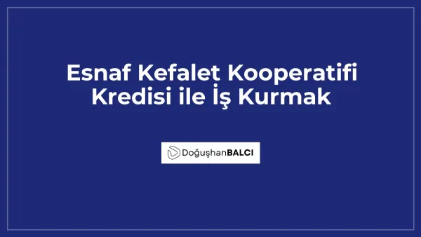 Esnaf Kefalet Kooperatifi Kredisi ile İş Kurmak
