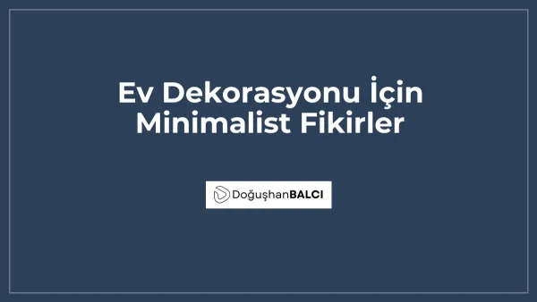 Ev Dekorasyonu İçin Minimalist Fikirler