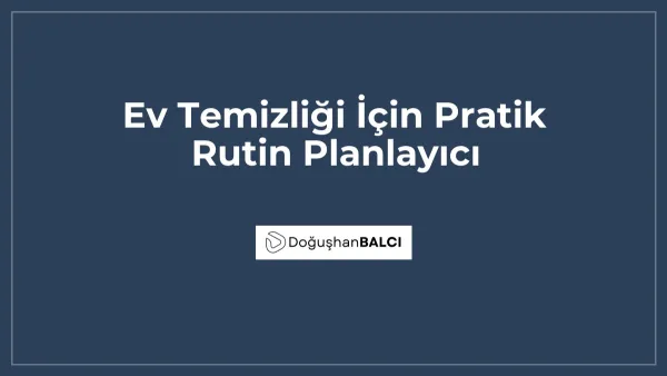 Ev Temizliği İçin Pratik Rutin Planlayıcı