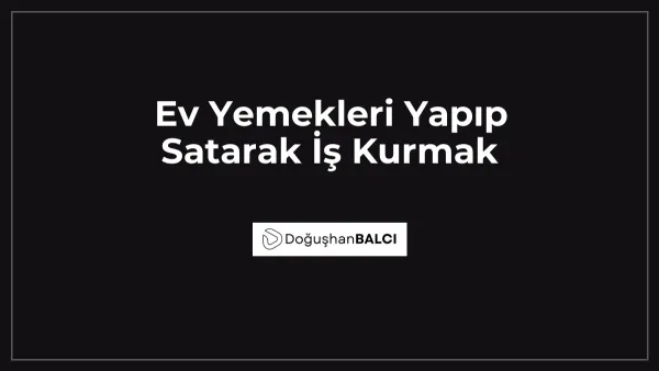 Ev Yemekleri Yapıp Satarak İş Kurmak