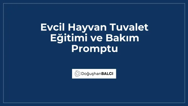 Evcil Hayvan Tuvalet Eğitimi ve Bakım Promptu