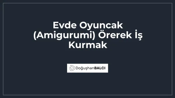 Evde Oyuncak (Amigurumi) Örerek İş Kurmak