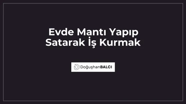 Evde Mantı Yapıp Satarak İş Kurmak
