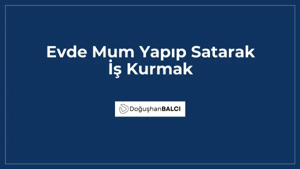 Evde Mum Yapıp Satarak İş Kurmak