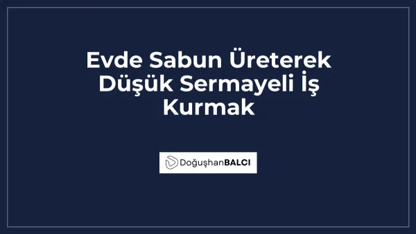 Evde Sabun Üreterek Düşük Sermayeli İş Kurmak