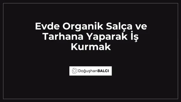 Evde Organik Salça ve Tarhana Yaparak İş Kurmak