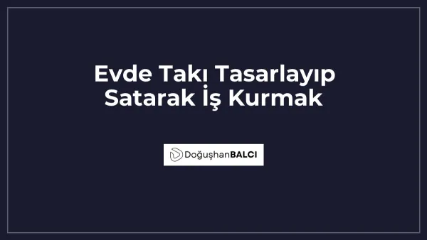 Evde Takı Tasarlayıp Satarak İş Kurmak