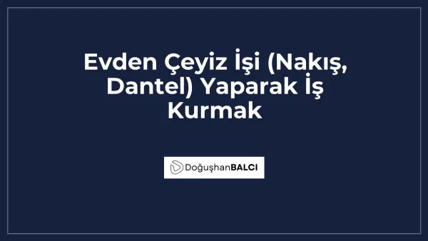 Evden Çeyiz İşi (Nakış, Dantel) Yaparak İş Kurmak