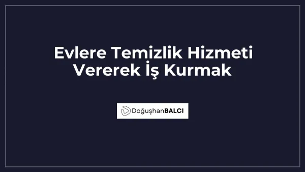 Evlere Temizlik Hizmeti Vererek İş Kurmak