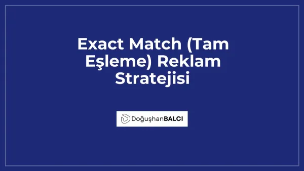 Exact Match (Tam Eşleme) Reklam Stratejisi