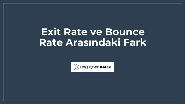Exit Rate ve Bounce Rate Arasındaki Fark
