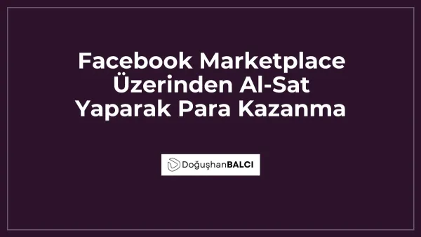 Facebook Marketplace Üzerinden Al-Sat Yaparak Para Kazanma