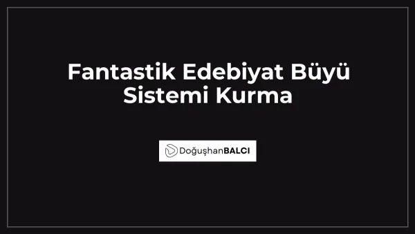 Fantastik Edebiyat Büyü Sistemi Kurma