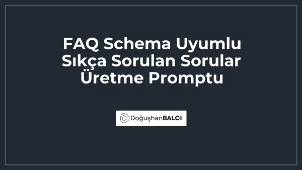 FAQ Schema Uyumlu Sıkça Sorulan Sorular Üretme Promptu
