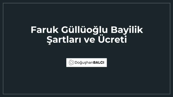 Faruk Güllüoğlu Bayilik Şartları ve Ücreti
