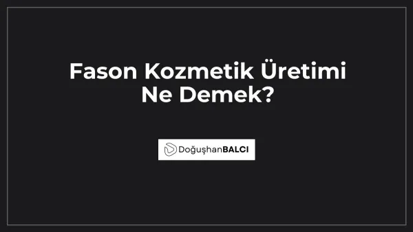 Fason Kozmetik Üretimi Ne Demek?