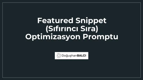 Featured Snippet (Sıfırıncı Sıra) Optimizasyon Promptu