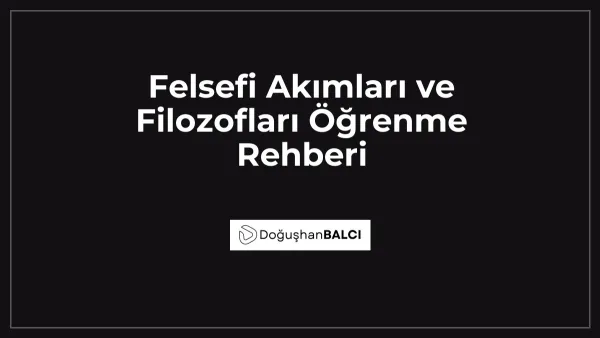 Felsefi Akımları ve Filozofları Öğrenme Rehberi