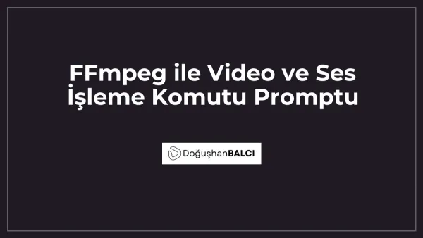 FFmpeg ile Video ve Ses İşleme Komutu Promptu