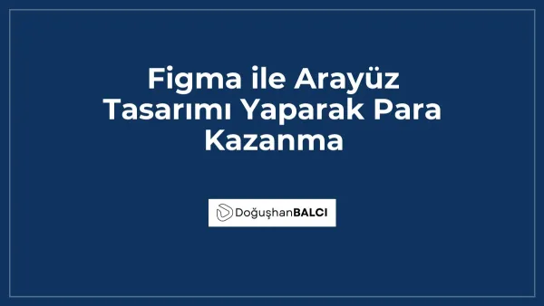 Figma ile Arayüz Tasarımı Yaparak Para Kazanma