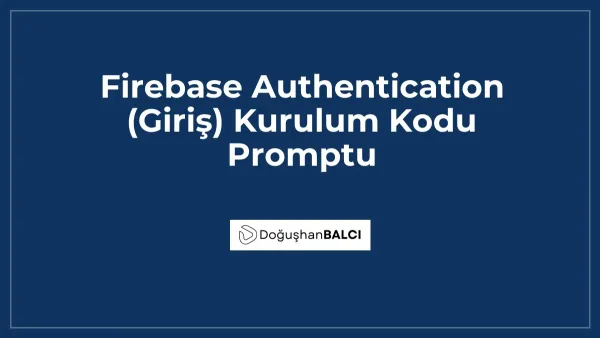 Firebase Authentication (Giriş) Kurulum Kodu Promptu