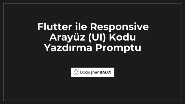 Flutter ile Responsive Arayüz (UI) Kodu Yazdırma Promptu