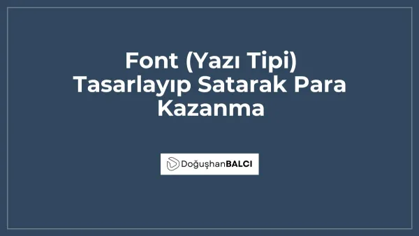 Font (Yazı Tipi) Tasarlayıp Satarak Para Kazanma