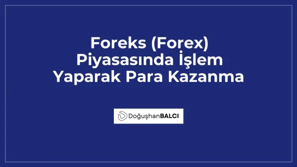 Foreks (Forex) Piyasasında İşlem Yaparak Para Kazanma
