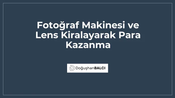 Fotoğraf Makinesi ve Lens Kiralayarak Para Kazanma