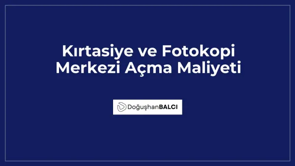 Kırtasiye ve Fotokopi Merkezi Açma Maliyeti