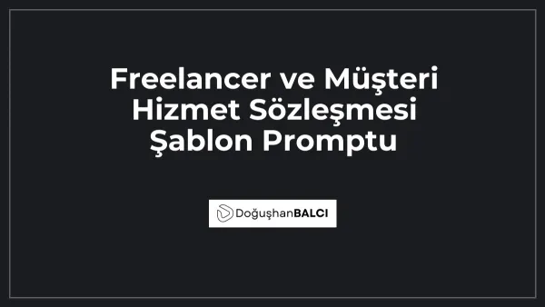 Freelancer ve Müşteri Hizmet Sözleşmesi Şablon Promptu