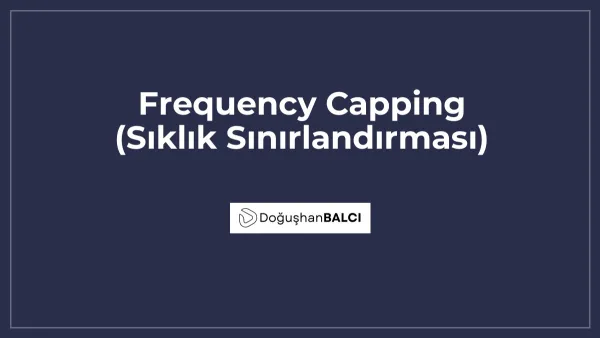 Frequency Capping (Sıklık Sınırlandırması)