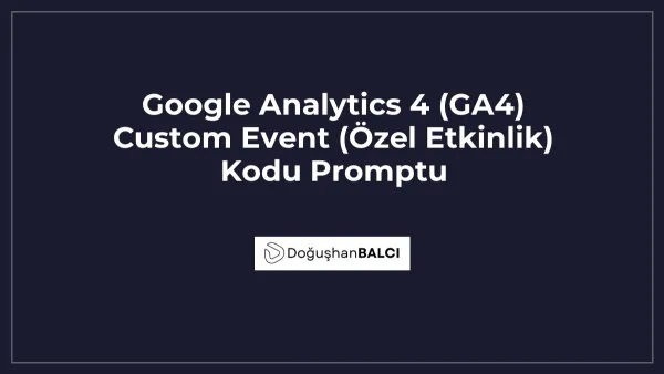 Google Analytics 4 (GA4) Custom Event (Özel Etkinlik) Kodu Promptu